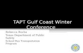 TAPT Gulf Coast Winter Conference Rebecca Rocha Texas Department of Public Safety School Bus Transportation Program.