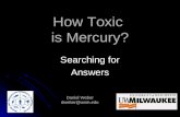 How Toxic is Mercury? Searching for Answers Daniel Weber dweber@uwm.edu.