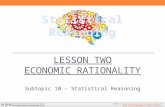 LESSON TWO ECONOMIC RATIONALITY Subtopic 10 – Statistical Reasoning Created by The North Carolina School of Science and Math forThe North Carolina School.
