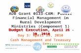 ADB Grant 0133-CAM: Public Financial Management in Rural Development Ministries (Component 1) Day 3: April 29, 2010 Cash Management and Treasury Function.
