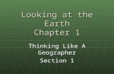 Looking at the Earth Chapter 1 Thinking Like A Geographer Section 1.
