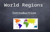 World Regions Introduction. Learning about the World Despite differences in appearance, language or ways of life, the people of the world share basic.