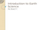 Introduction to Earth Science Do Now!!!!. Earth Science DefinitionFour branches of Earth Science The study of Earth and the universe around it. Assuming.