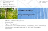 GEO3020/4020 Evapotranspiration Definition and Controlling factors Measurements Physics of evaporation Estimation of free water evaporation, potential.