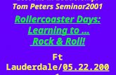 Lessons in Leadership: Tom Peters Seminar2001 Rollercoaster Days: Learning to … Rock & Roll! Ft Lauderdale/05.22.2001.