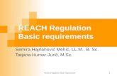 REACH Regulation Basic requirements 1 Semira Hajrlahović Mehić, LL.M., B. Sc. Tatjana Humar-Jurič, M.Sc.