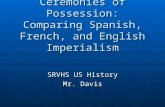 Ceremonies of Possession: Comparing Spanish, French, and English Imperialism SRVHS US History Mr. Davis.