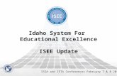 Idaho System For Educational Excellence ISEE Update ISSA and IETA Conferences February 7 & 8 2011.