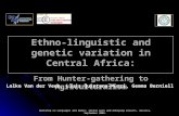 Workshop on Languages and Genes: recent work and emerging results. Aussois, September 2005. Ethno-linguistic and genetic variation in Central Africa: From.