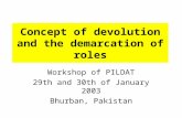 Concept of devolution and the demarcation of roles Workshop of PILDAT 29th and 30th of January 2003 Bhurban, Pakistan.