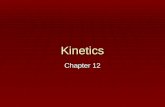 Kinetics Chapter 12. Reaction Rates  Kinetics is concerned with studying the reaction mechanism of a reaction.  An average reaction rate describes how.