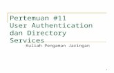 1 Pertemuan #11 User Authentication dan Directory Services Kuliah Pengaman Jaringan.