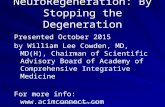 NeuroRegeneration: By Stopping the Degeneration Presented October 2015 by William Lee Cowden, MD, MD(H), Chairman of Scientific Advisory Board of Academy.