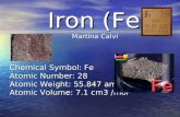 Iron (Fe) Chemical Symbol: Fe Atomic Number: 28 Atomic Weight: 55.847 amu Atomic Volume: 7.1 cm3 /mol Iron (Fe) Chemical Symbol: Fe Atomic Number: 28 Atomic.