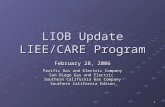 1 LIOB Update LIEE/CARE Program February 28, 2006 Pacific Gas and Electric Company San Diego Gas and Electric Southern California Gas Company Southern.