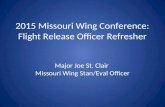 2015 Missouri Wing Conference: Flight Release Officer Refresher Major Joe St. Clair Missouri Wing Stan/Eval Officer.