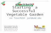 Starting a Successful Vegetable Garden Jon Traunfeld- jont@umd.edu.