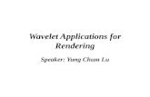 Wavelet Applications for Rendering Speaker: Yung Chum Lu.