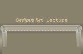 Oedipus Rex Lecture. Sophocles Born 496 B.C. Wrote 113 plays, only 7 have survived From an area outside Athens, Greece Won 1 st at the Dionysian 18 times.