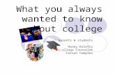 What you always wanted to know about college For parents & students Honey Koletty College Counselor Carson Complex.