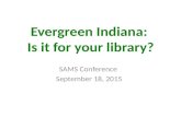 Evergreen Indiana: Is it for your library? SAMS Conference September 18, 2015.