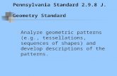 Pennsylvania Standard 2.9.8 J. Geometry Standard Analyze geometric patterns (e.g., tessellations, sequences of shapes) and develop descriptions of the.