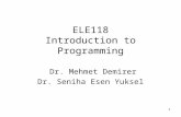1 ELE118 Introduction to Programming Dr. Mehmet Demirer Dr. Seniha Esen Yuksel.