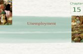 Chapter Unemployment 15. Identifying Unemployment How is unemployment measured? – Usual BLS calculation considers only those who are “active” in the current.