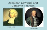 Jonathan Edwards and Benjamin Franklin 1703-1758 1706-1790.