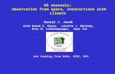 US aerosols: observation from space, interactions with climate Daniel J. Jacob and funding from NASA, EPRI, EPA with Easan E. Drury, Loretta J. Mickley,