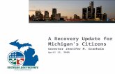 A Recovery Update for Michigan’s Citizens Governor Jennifer M. Granholm April 13, 2009.