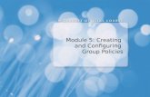 Module 5: Creating and Configuring Group Policies.