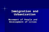 Immigration and Urbanization Movement of People and Development of cities.