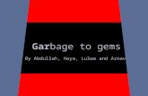 Garbage to gems By Abdullah, Haya, Lulwa and Arnav.