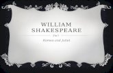 WILLIAM SHAKESPEARE Romeo and Juliet. BIRTH AND EARLY LIFE  Born in Stratford-upon-Avon on approximately April 23 th 1564.  He was baptized on April.