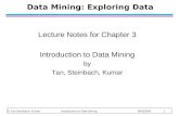 © Tan,Steinbach, Kumar Introduction to Data Mining 8/05/2005 1 Data Mining: Exploring Data Lecture Notes for Chapter 3 Introduction to Data Mining by Tan,