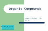 Organic Compounds Necessities for Life Special Chemicals of Life.