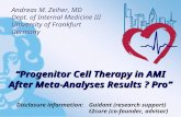 “Progenitor Cell Therapy in AMI After Meta-Analyses Results ? Pro“ “Progenitor Cell Therapy in AMI After Meta-Analyses Results ? Pro“ Andreas M. Zeiher,