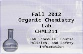 Fall 2012 Organic Chemistry Lab CHML211 Lab Schedule, Course Policies, and Safety Information.