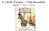 La Belle Époque, (“The Beautiful Era” ) 1871-1914.