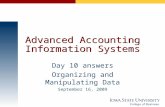 Advanced Accounting Information Systems Day 10 answers Organizing and Manipulating Data September 16, 2009.