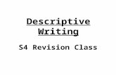 Descriptive Writing S4 Revision Class. In this lesson, we will… Learn some effective techniques to be used when writing a descriptive piece:  Structure.