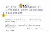 1 On the Performance of Internet Worm Scanning Strategies Authors: Cliff C. Zou, Don Towsley, Weibo Gong Publication: Journal of Performance Evaluation,