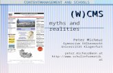 (W)CMS myths and realities CONTENTMANAGEMENT AND SCHOOLS Peter Micheuz Gymnasium Völkermarkt Universität Klagenfurt peter.micheuz@aon.at .