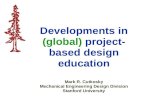 Developments in (global) project- based design education Mark R. Cutkosky Mechanical Engineering Design Division Stanford University.