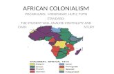 AFRICAN COLONIALISM VOCABULARY: MISSIONARY, HUTU, TUTSI STANDARD: THE STUDENT WILL ANALYZE CONTINUITY AND CHANGE IN AFRICA LEADING TO THE 21 ST CENTURY.
