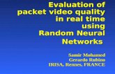 Evaluation of packet video quality in real time using Random Neural Networks Samir Mohamed Gerardo Rubino IRISA, Rennes, FRANCE.