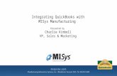Integrating QuickBooks with MISys Manufacturing Presented by Charlie Kimbell VP, Sales & Marketing.