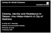 School of something FACULTY OF OTHER Centre for World Cinemas Cinema, Identity and Resistance in Taiwan: Hou Hsiao-Hsien’s A City of Sadness Dr Ming-Yeh.
