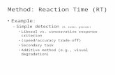 Method: Reaction Time (RT) Example: –Simple detection ($, ruler, glasses) Liberal vs. conservative response criterion (speed/accuracy trade-off) Secondary.